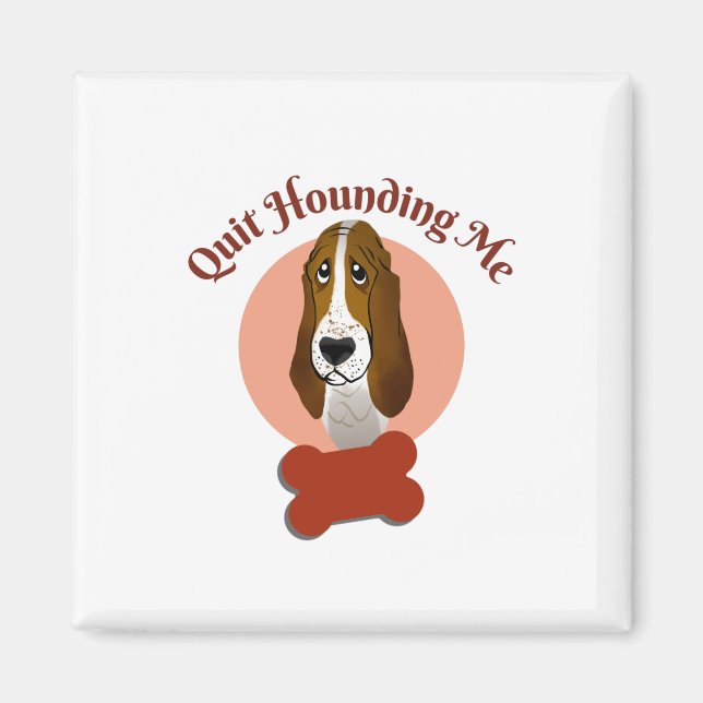Aimant Funny Basset Hound - Cessez de me harceler (Devant)