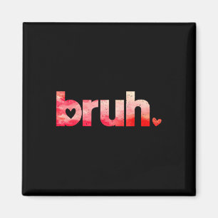 Aimant Funny Bruh Mème Dit Valentines Chemises de Jour Po