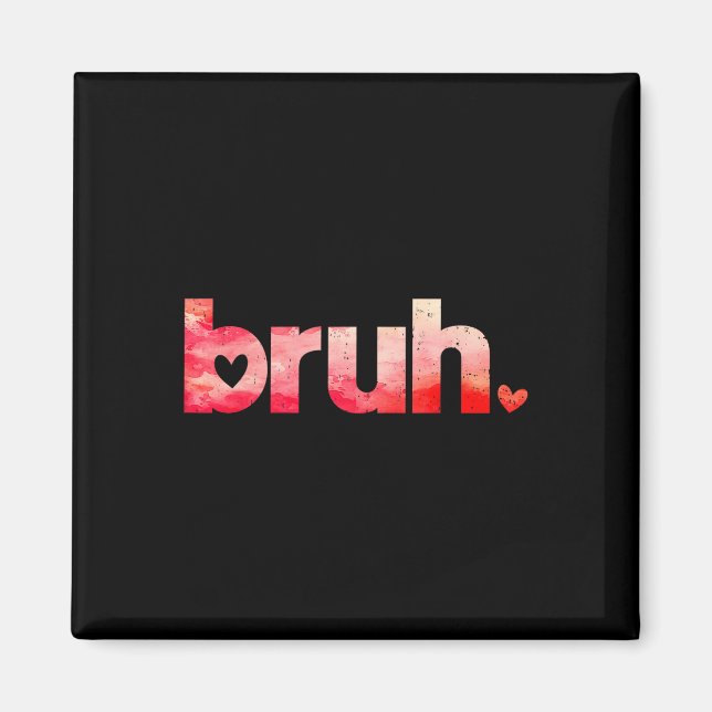 Aimant Funny Bruh Mème Dit Valentines Chemises de Jour Po (Devant)