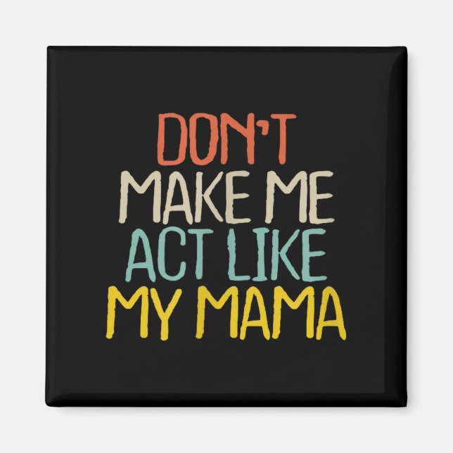 Aimant Funny Don't Make Me Act Like My Mama Novelty Sayin (Devant)