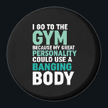 Aimant Funny Gym Fitness Workout I Go To The Gym Because<br><div class="desc">My Great Personality Could Use A Banging Body. Funny design for those who go to the gym, run on treadmill, workout and exercise. This fitness gym motivation merchandise is great to wear when doing squats, lifting weight, building muscle at the gym. Perfect for bodybuilder, gym trainer and fitness instructor. Great...</div>