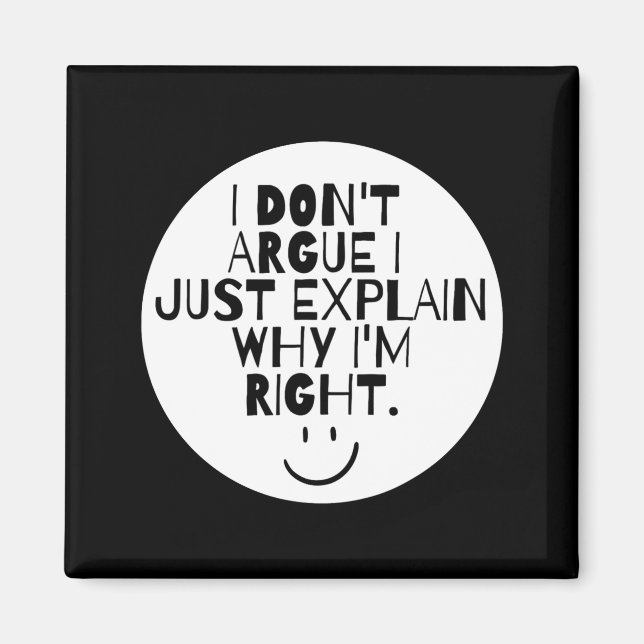 Aimant Funny I Dont Argue I Just Explain Why Im Right  (Devant)