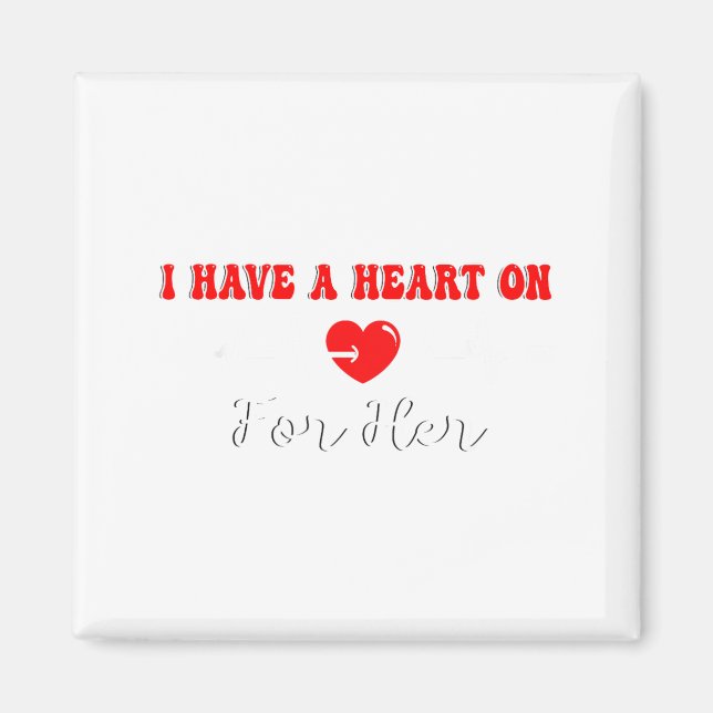 Aimant Funny I Have A Heart On For Her Valentine’s Day He (Devant)