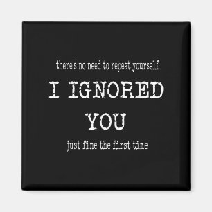 Aimant Funny I Ignored You