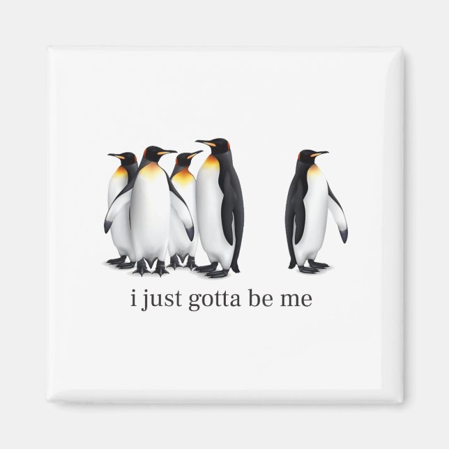 Aimant Funny I Just Gotta Be Me Penguin Quote Spheniscida (Devant)