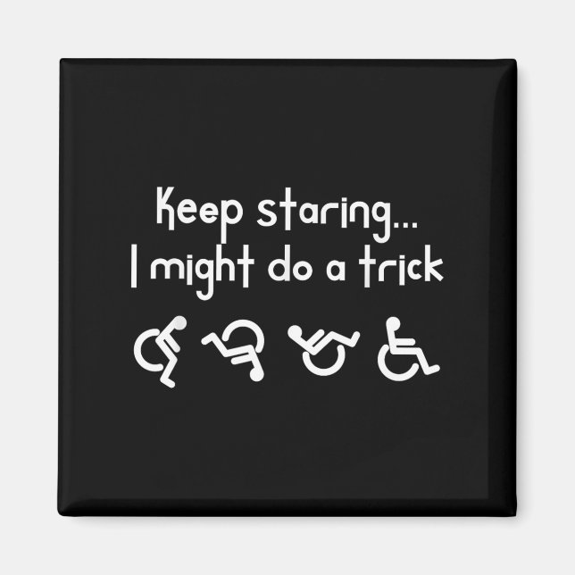 Aimant Funny Keep Staring I Might Do A Trick Wheelchair  (Devant)