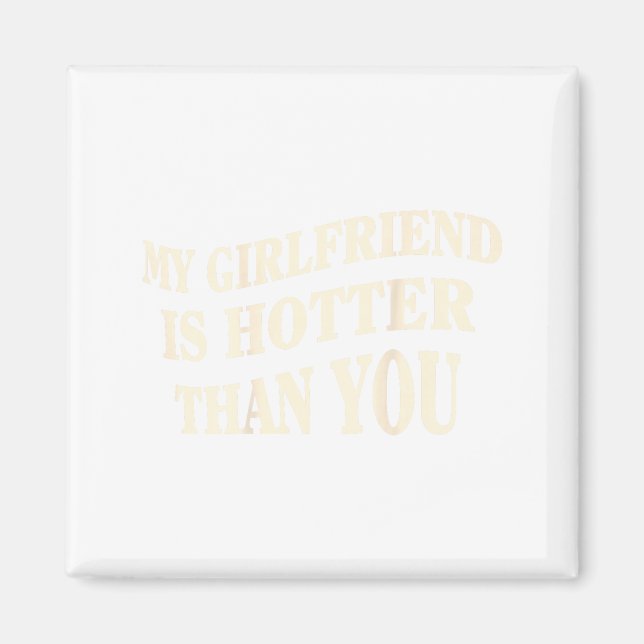 Aimant Funny My Girlfriend Is Hotter Than You Sarcastic S (Devant)