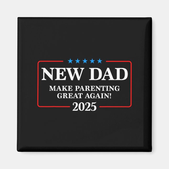 Aimant Funny New Dad Est 2025 Make Parenting Great Again  (Devant)