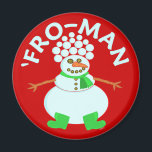 Aimant Funny 'Pour Snowman Christmas Pun<br><div class="desc">Ce drôle bonhomme de neige de Noël a une afro faite de boules de neige. C'est pourquoi il s'appelle le "Fro-man". C'est un dessin humoristique de jeu de mots pour les vacances. Disponible sur plus d'articles dans notre magasin.</div>