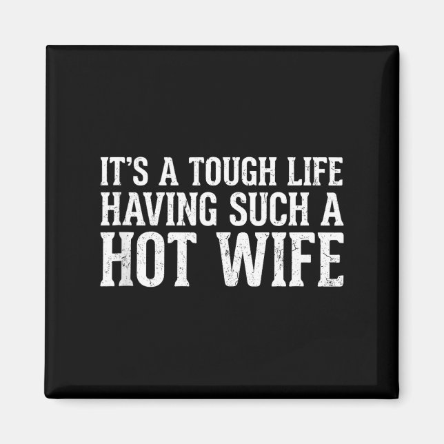 Aimant Funny Quotes It’s A Tough Life Having Such A Hot W (Devant)