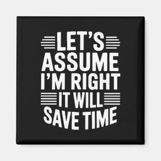 Aimant Funny sarcastic let's assume right will save time