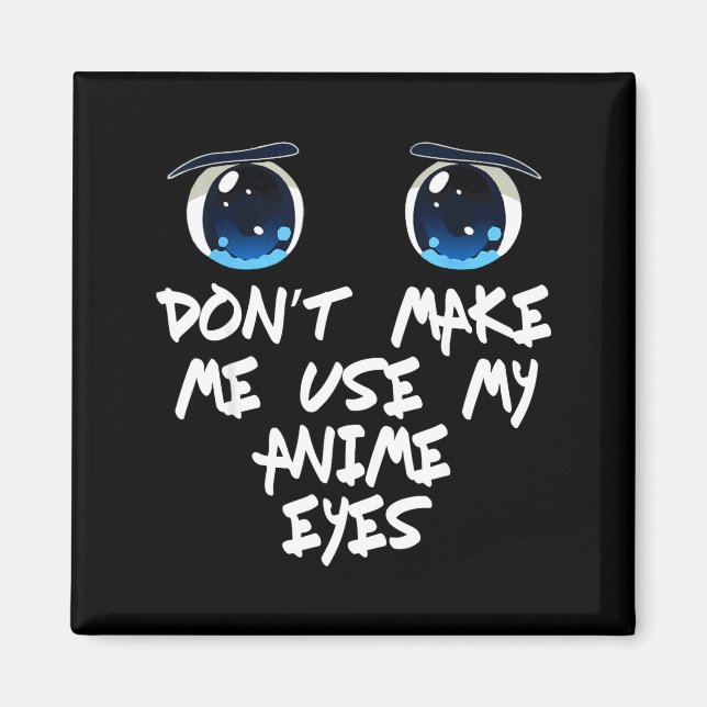 Aimant Funny Saying Don't Make Me Use My Anime Eyes Gag W (Devant)