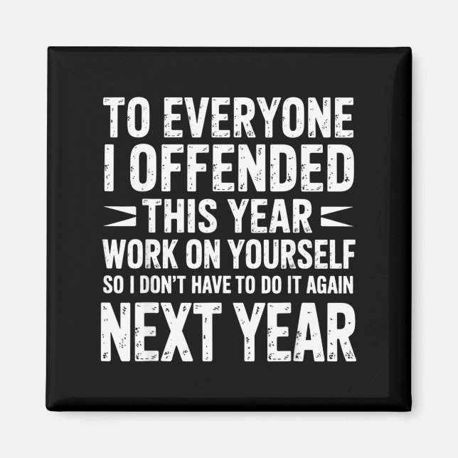 Aimant Funny To Everyone I Offended This Year Work On You (Devant)