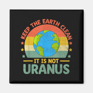 Aimant Gardez la Terre Propre Ce n'est pas Uranus Environ