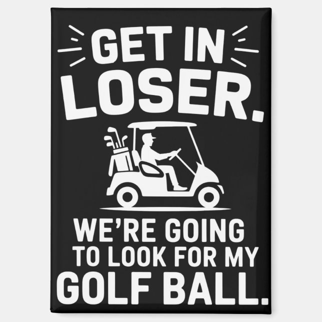 Aimant Get In Loser Golf Cart Look For My Ball Golfer  (Recto)