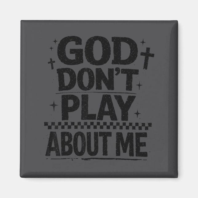 Aimant God Don't Play About Me Christian Faith Quote  (Devant)