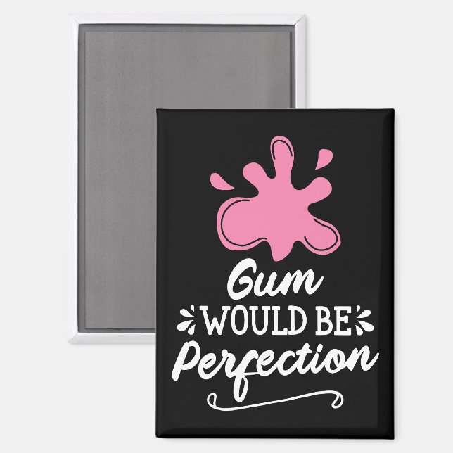 Aimant Gomme Serait Parfait, Humour Bubble Gomme Fun (Recto/Verso)