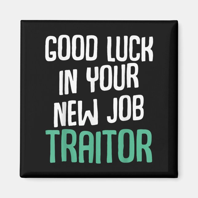 Aimant Good Luck In Your New Job Traitor Funny Sarcastic  (Devant)