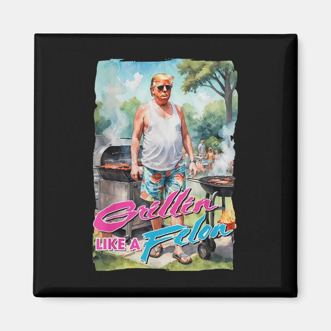 Aimant Grillin Comme Un Felon Drôle Trump 2024 Chillin Co (Devant)