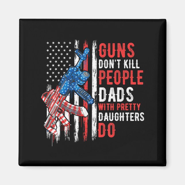 Aimant Guns Don't Kill People Dads With Pretty Daughters  (Devant)
