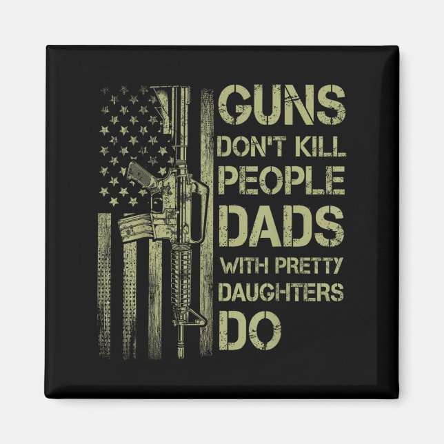 Aimant Guns Don't Kill People Dads With Pretty Daughters  (Devant)