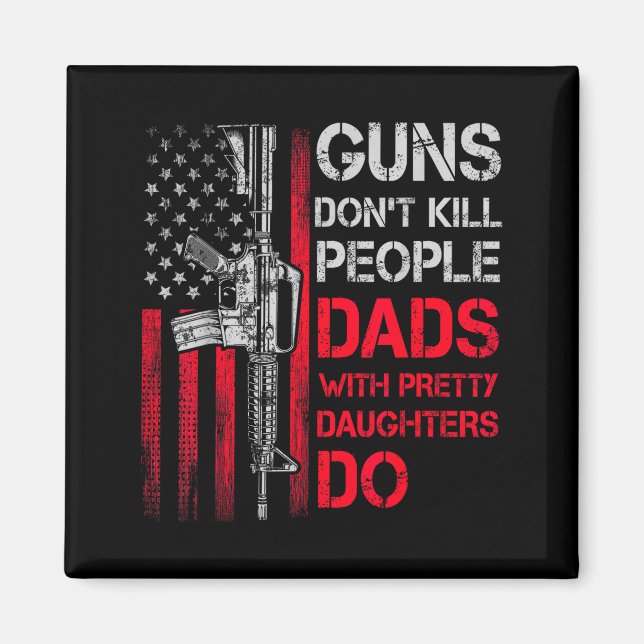 Aimant Guns Don't Kill People Dads With Pretty Daughters  (Devant)
