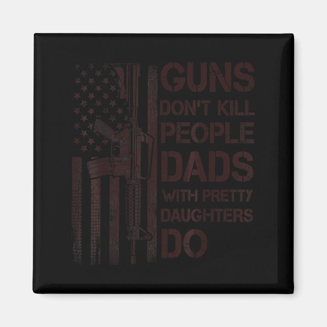 Aimant Guns Don't Kill People Dads With Pretty Daughters  (Devant)