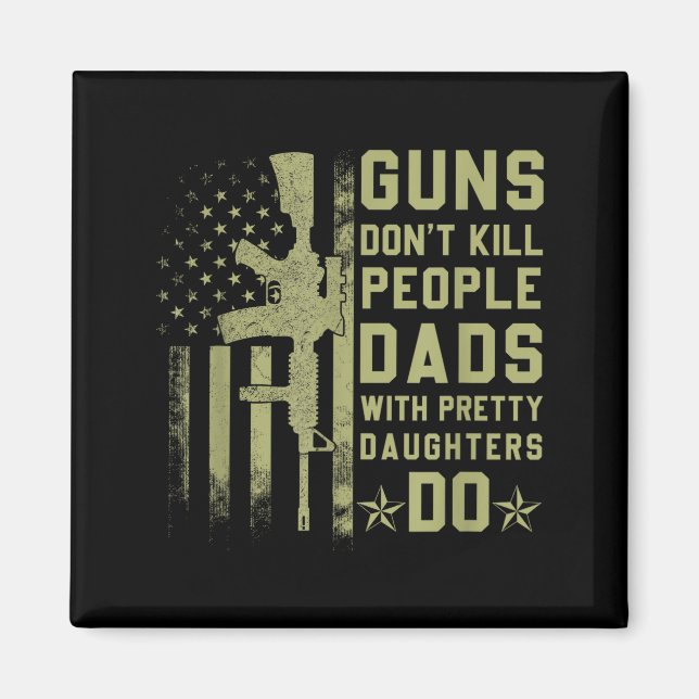Aimant Guns Don't Kill People Dads With Pretty Daughters  (Devant)