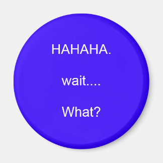 Aimant HAHAHA.wait...Quoi ?