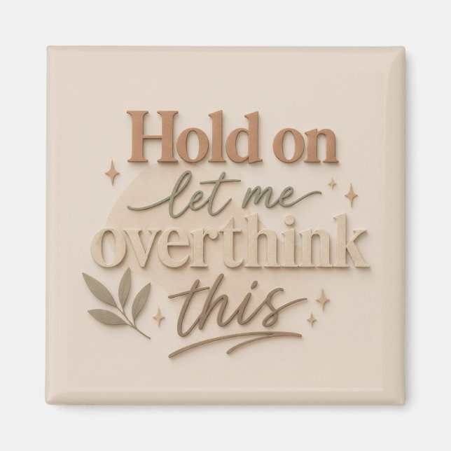 Aimant Hold on let me overthinking this (Devant)