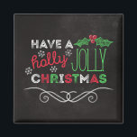 Aimant Holly Jolly Christmas Rustic Chalkboard<br><div class="desc">Aimant de Noël rustique et de charme avec "Ayez un saint Noël joyeux" écrit en blanc,  rouge et vert sur un arrière - plan de tableau noir.</div>
