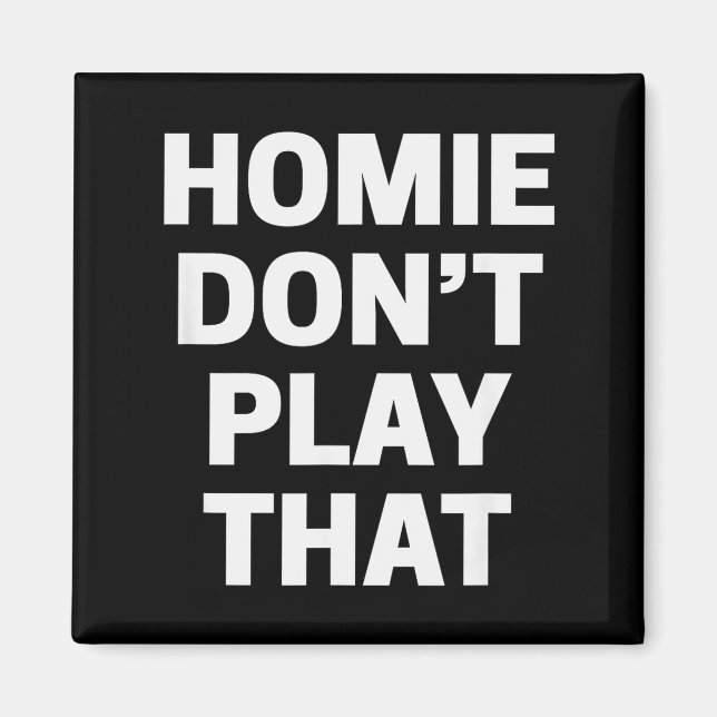 Aimant Homie Don't Play That Funny 90s Tv Saying Referenc (Devant)