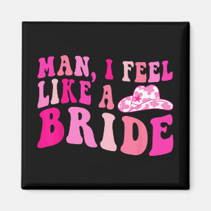 Aimant Homme Je Me Sens Comme Une Mariée Filles Allons Fi