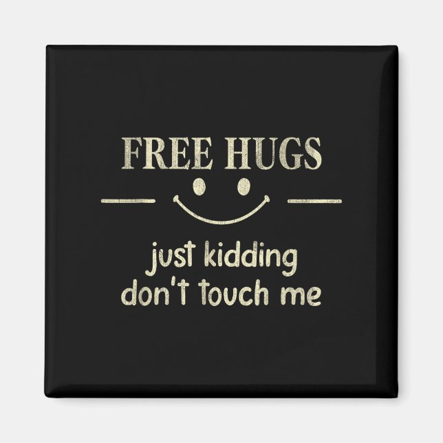 Aimant Hugs Just Kidding Don't Touch Me Funny Social  (Devant)