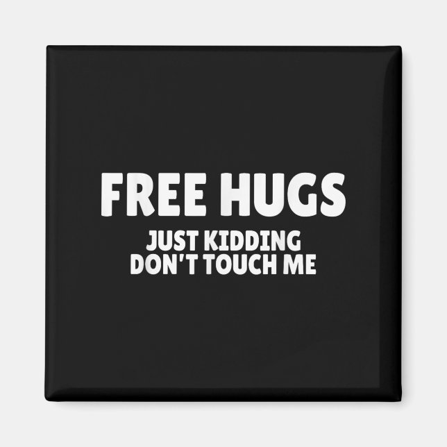 Aimant Hugs Kidding Don't Touch Me Funny Humor Quotes  (Devant)