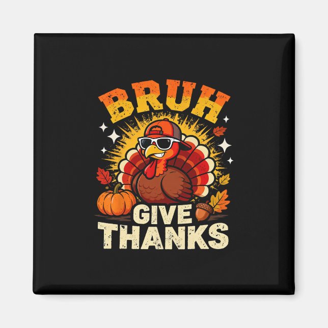 Aimant Humor Bruh Give Thanks Funny Thanksgiving Turkey B (Devant)