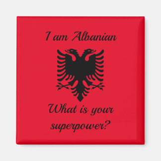 Aimant I am Albanian, qu'est-ce que c'est votre superpuis