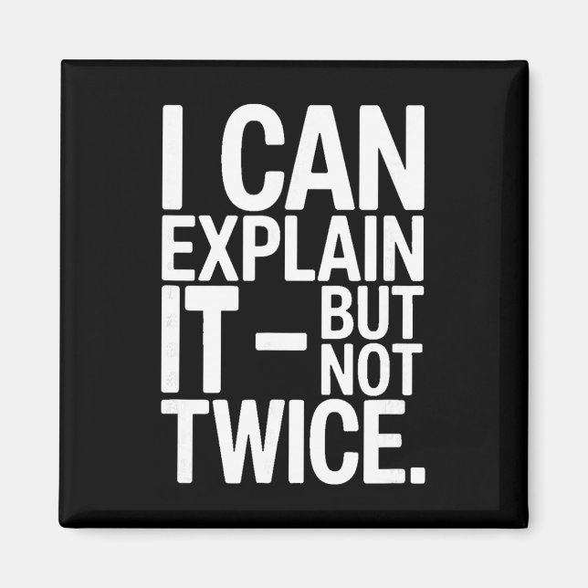Aimant I Can Explain It But Not Twice Funny Work Quote _4 (Devant)