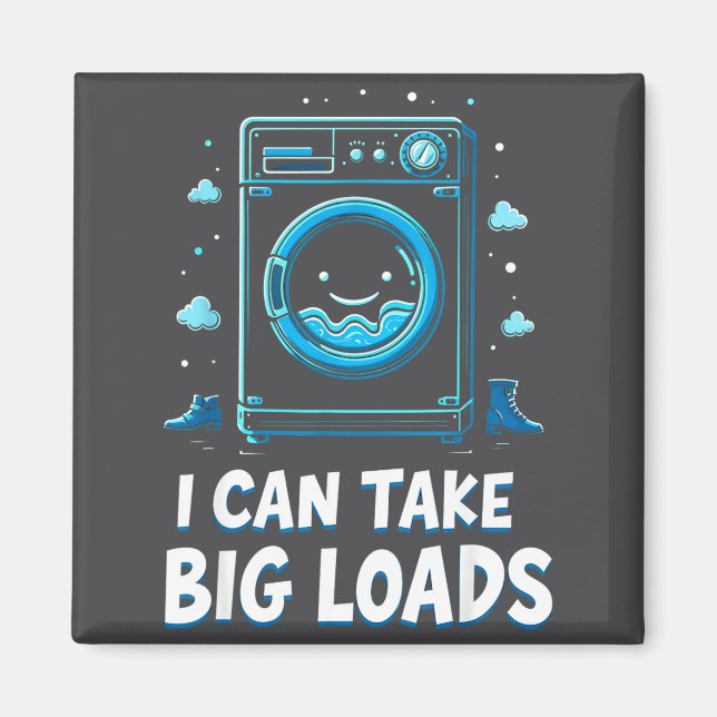 Aimant I Can Take Big Loads Funny Laundry Day Washing Mac (Devant)