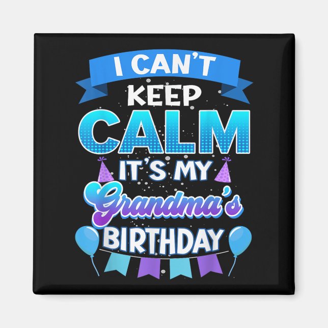Aimant I Cant Keep Calm Its My Grandma Birthday Shirt Bda (Devant)