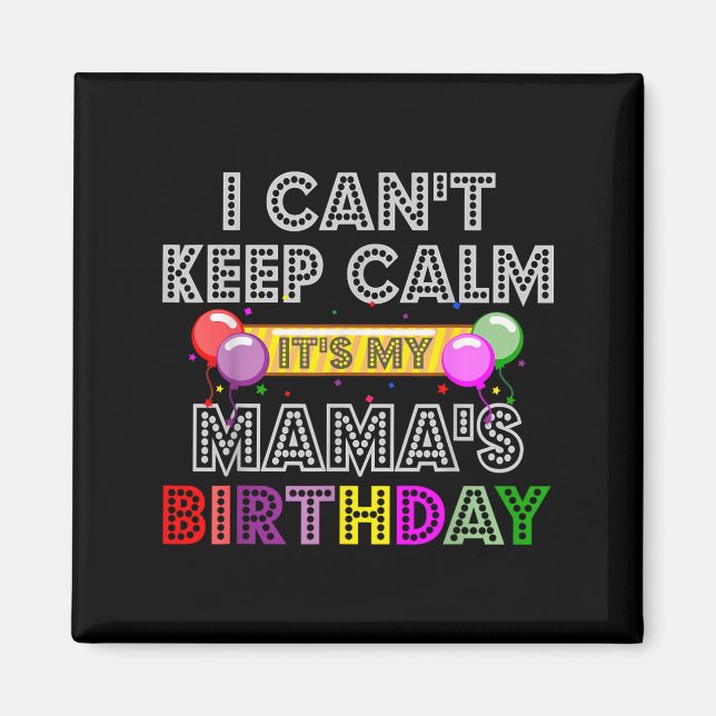 Aimant I Cant Keep Calm Its My Mama's Birthday  (Devant)
