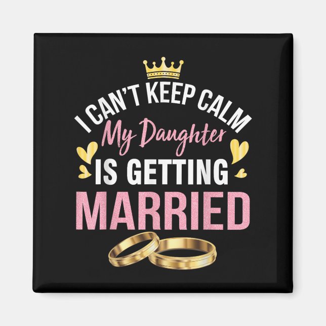 Aimant I Can't Keep Calm My Daughter Is Getting Married W (Devant)