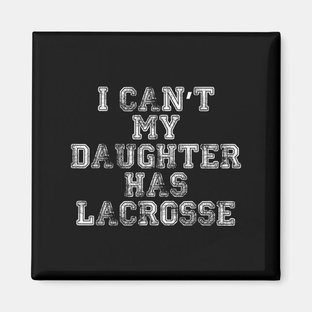 Aimant I Can't My Daughter Has Lacrosse Lax Mom Dad  (Devant)