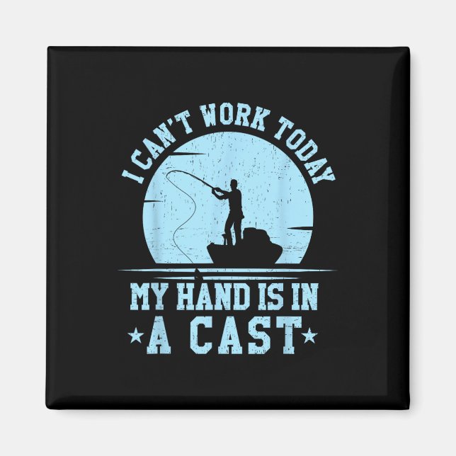 Aimant I Cant Work Today My Arm Is In A Cast Funny Fishin (Devant)