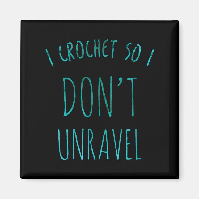 Aimant I Crochet So That I Don't Unravel Cute Crochet For (Devant)