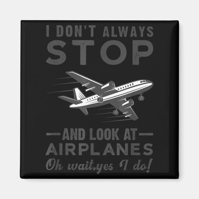 Aimant I Don't Always Stop And Look At Airplanes Novelty  (Devant)