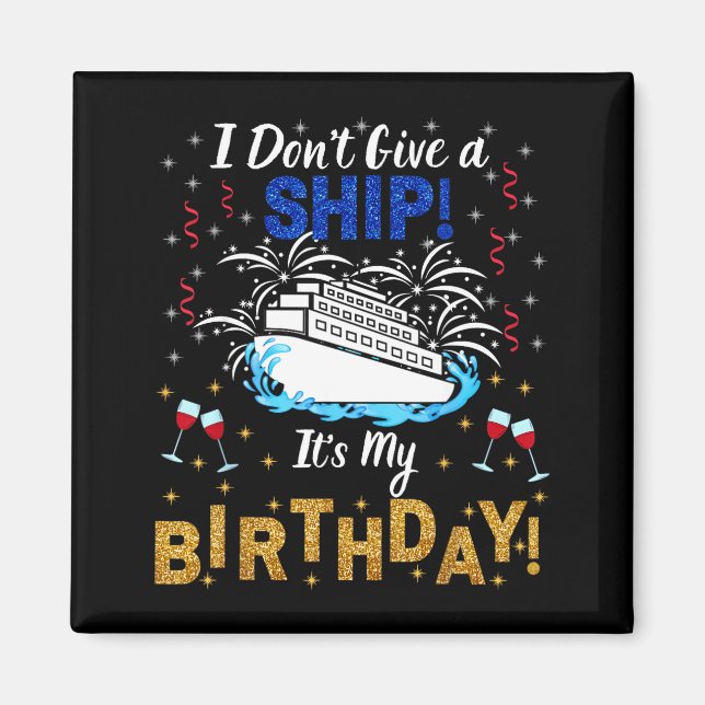 Aimant I Don't Give A Ship. It's My Birthday. Cruise Ship (Devant)