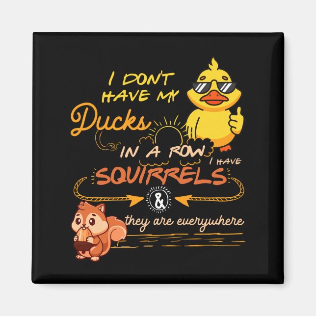 Aimant I Don't Have My Ducks In A Row Squirrels They Are  (Devant)