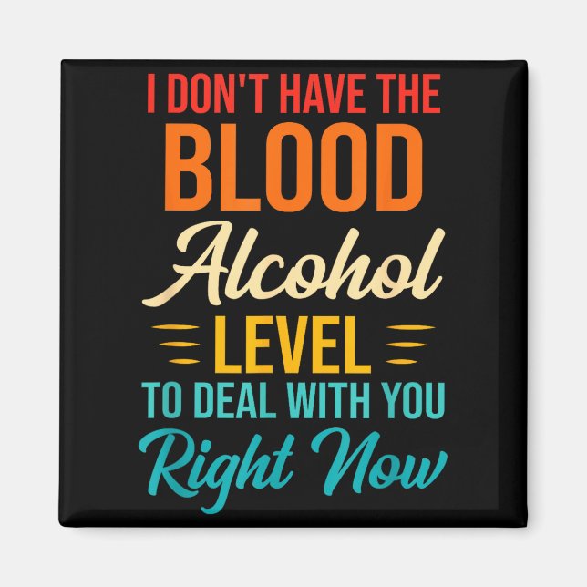 Aimant I Don't Have The Blood Alcohol Level To With You  (Devant)