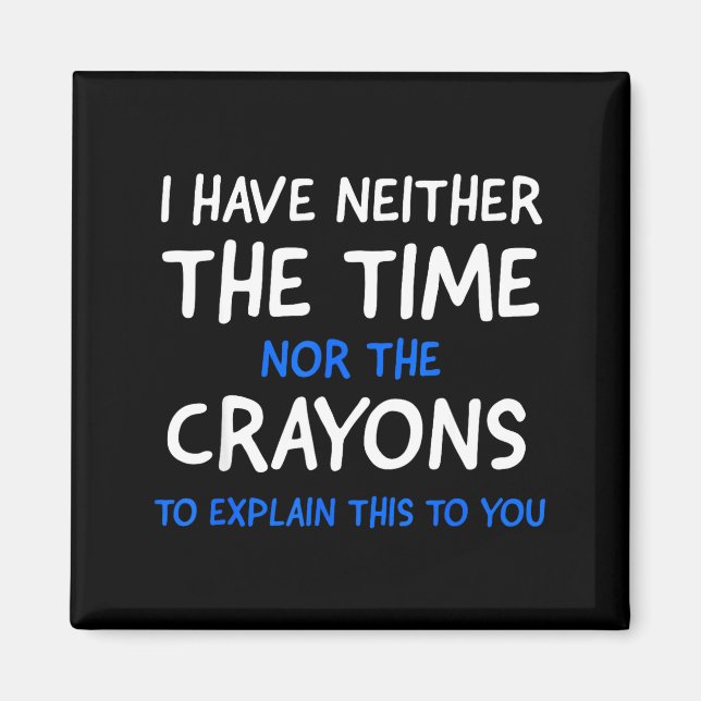 Aimant I Don't Have The Time Or The Crayons Funny Sarcasm (Devant)